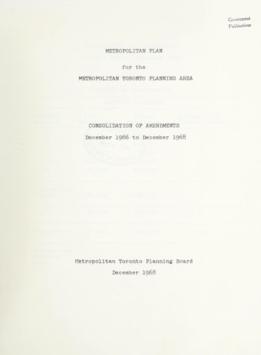 METROPOLITAN PLAN FOR THE METROPOLITAN TORONTO PLANNING AREA: CONSOLIDATION OF AMENDMENTS - DEC. 1966 - DEC. 1968