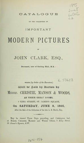 Catalogue of the collection of important modern pictures of John Clark, Esq. .