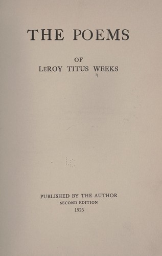 The poems of Le Roy Titus Weeks