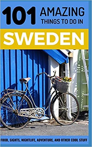 101 Amazing Things to Do in Sweden