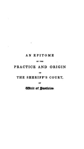 An epitome of the practice and origin of the sheriff's court, by writ of justicies. To which is ...