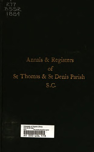 The annals and parish register of St. Thomas and St. Denis Parish, in South Carolina, from 1680-1884
