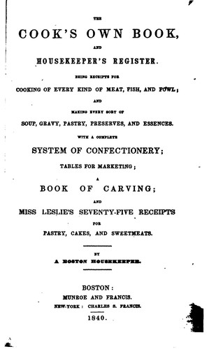 The Cook's Own Book, and Housekeeper's Register: Being Receipts for Cooking ...