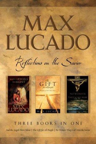 Max Lucado: CBA Edition - 3-in-1 Compilation - And the Angels Were Silent, No Wo nder They Call Him Savior, The Gift for All People