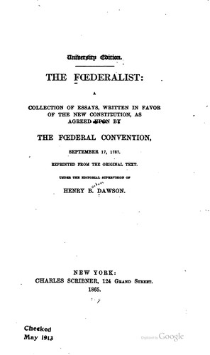 Federalist: A Collection of Essays, Written in Favor of the New Constitution ...