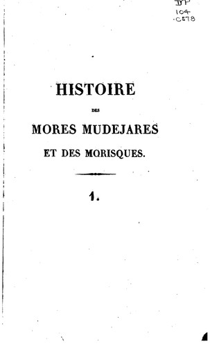 Histoire des Mores Mudejares et des Morisques ou des Arabes d' Espagne sous ...