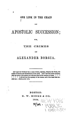 One Link in the Chain of Apostolic Succession, Or, The Crimes of Alexander Borgia