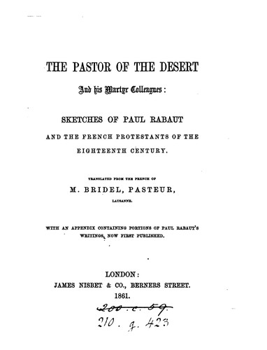 The pastor of the desert and his martyr colleagues, sketches of P. Rabaut [&c.] tr. [by E.T.P.].