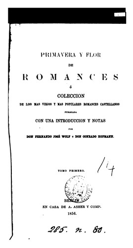 Primavera y flor de romances, ó coleccion de los mas viejos y mas populares romances castellanos ...