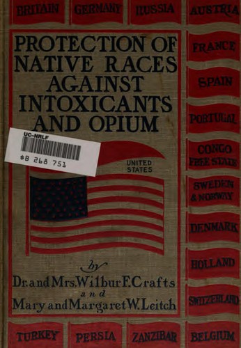 Protection of Native Races Against Intoxicants & Opium, Based on Testimony ...
