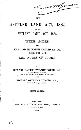 The Settled Land Act, 1882, and the Settled Land Act, 1884: With Notes and Precedents Adapted ...