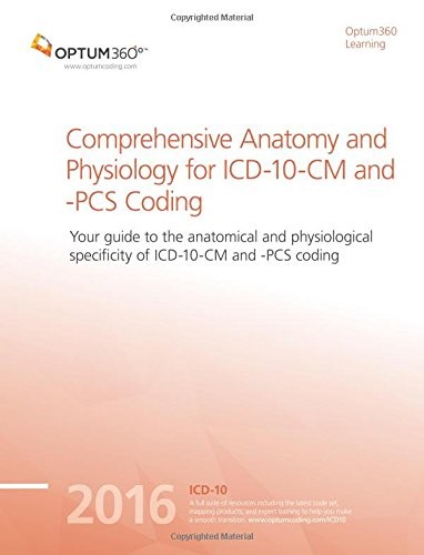 Comprehensive Anatomy and Physiology for ICD-10-CM and PCS Coding - 2016 (Optum360 Learning)