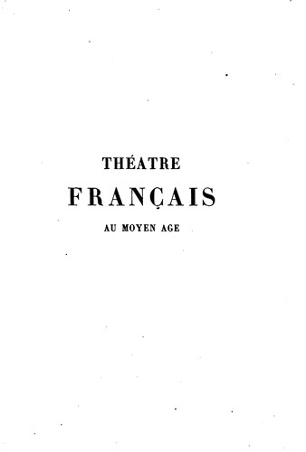 Théâtre Français au Moyen Âge: XIe - XIVe siècle