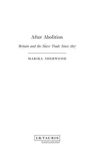 AFTER ABOLITION: BRITAIN AND THE SLAVE TRADE SINCE 1807