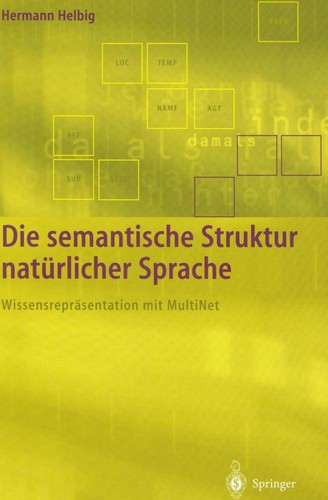 Die semantische Struktur nat urlicher Sprache: Wissensrepr asentation mit MultiNet (+ 1 CD-ROM)
