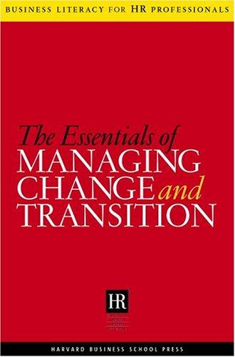 The Essentials Of Managing Change And Transition (Business Literacy for HR Professionals)