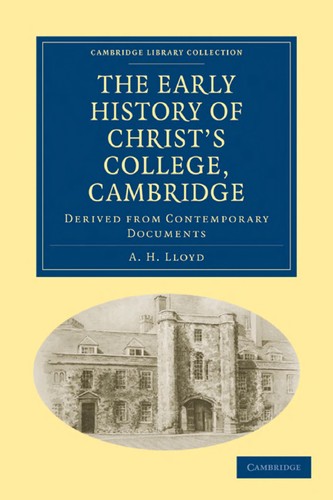 The early history of Christ's college, Cambridge, derived from contemporary documents