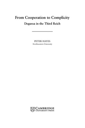 FROM COOPERATION TO COMPLICITY: DEGUSSA IN THE THIRD REICH