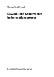 Gewerbliche Schutzrechte im Innovationsprozess