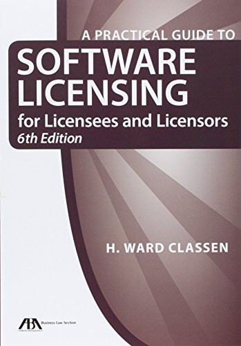 A Practical Guide to Software Licensing for Licensees and Licensors