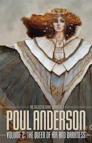 The Queen of Air and Darkness: Volume 2 of the Short Fiction of Poul Anderson (The Collected Short Works of Poul Anderson)