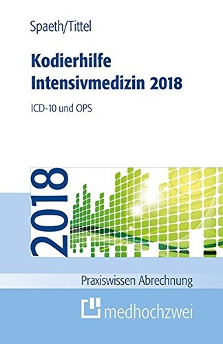 Kodierhilfe Intensivmedizin 2018: ICD-10 und OPS