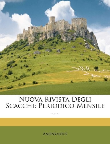 Nuova Rivista Degli Scacchi: Periodico Mensile ...... (Italian Edition)