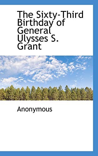 The Sixty-Third Birthday of General Ulysses S. Grant