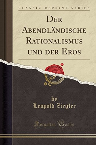 Der Abendländische Rationalismus und der Eros (Classic Reprint) (German Edition)