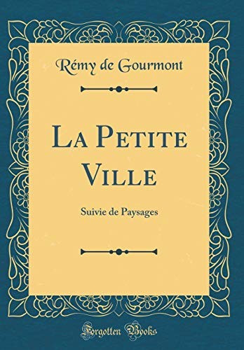 La Petite Ville: Suivie de Paysages (Classic Reprint) (French Edition)