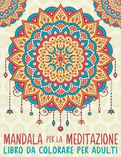 Mandala Per La Meditazione: Libro Da Colorare Per Adulti (Italian Edition)