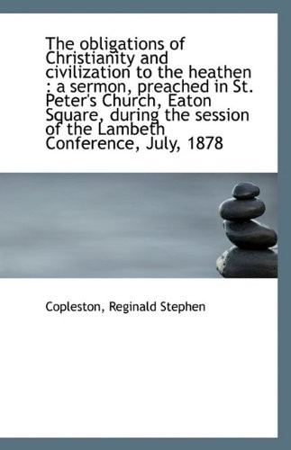 The obligations of Christianity and civilization to the heathen: a sermon, preached in St. Peter's
