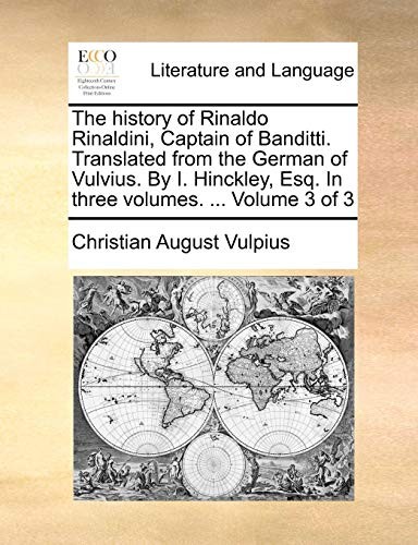 The history of Rinaldo Rinaldini, Captain of Banditti. Translated from the German of Vulvius. By I. Hinckley, Esq. In three volumes. ...  Volume 3 of 3