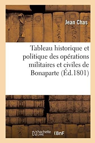 Tableau Historique Et Politique Des Opérations Militaires Et Civiles de Bonaparte, Premier Consul (Litterature) (French Edition)