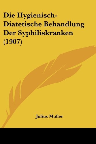 Die Hygienisch-Diatetische Behandlung Der Syphiliskranken (1907) (German Edition)