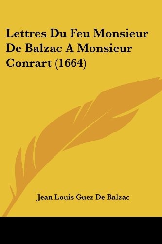 Lettres Du Feu Monsieur De Balzac A Monsieur Conrart (1664) (French Edition)