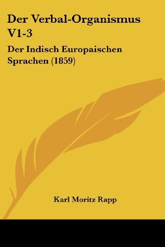 Der Verbal-Organismus V1-3: Der Indisch Europaischen Sprachen (1859) (German Edition)
