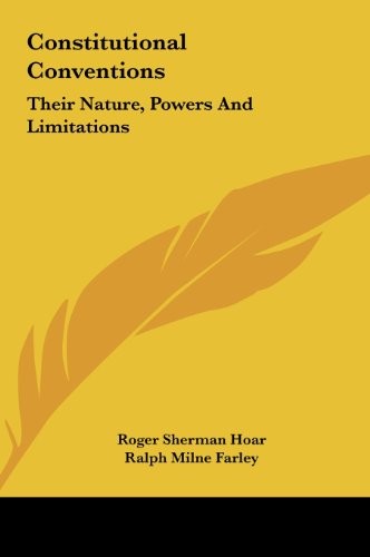 Constitutional Conventions: Their Nature, Powers And Limitations