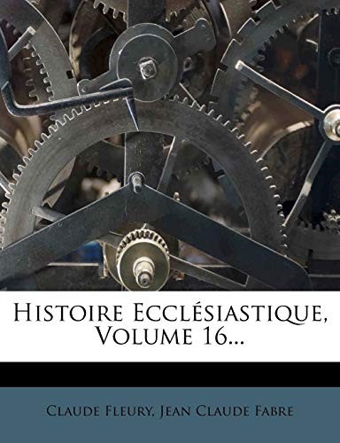 Histoire Ecclésiastique, Volume 16... (French Edition)