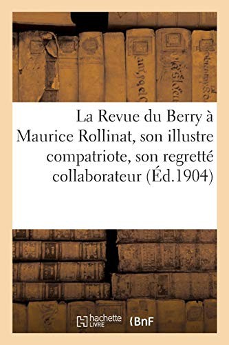 La Revue Du Berry À Maurice Rollinat, Son Illustre Compatriote, Son Regretté Collaborateur (French Edition)