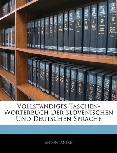 Vollständiges Taschen-Wörterbuch Der Slovenischen Und Deutschen Sprache (German Edition)