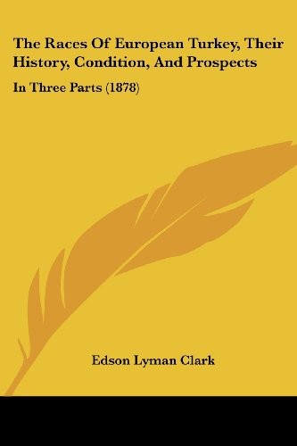 The Races Of European Turkey, Their History, Condition, And Prospects: In Three Parts (1878)