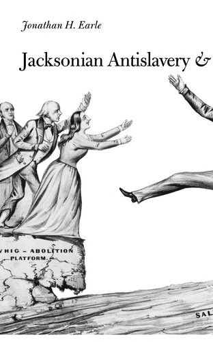 Jacksonian antislavery & the politics of free soil, 1824-1854