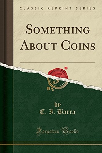 Something About Coins (Classic Reprint)