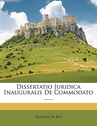 Dissertatio Juridica Inauguralis de Commodato ...... (Latin Edition)
