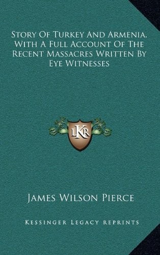 Story Of Turkey And Armenia, With A Full Account Of The Recent Massacres Written By Eye Witnesses