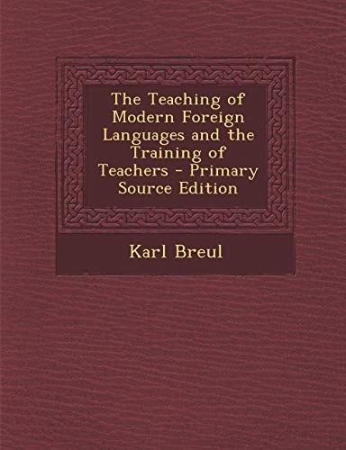 The Teaching of Modern Foreign Languages and the Training of Teachers - Primary Source Edition