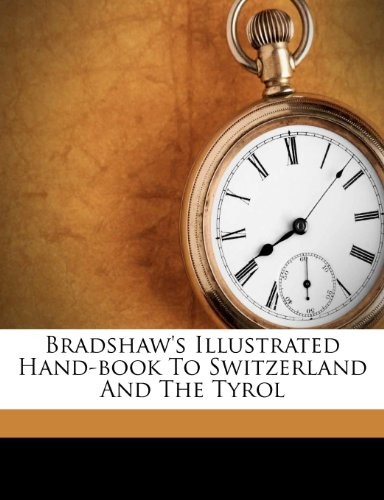 Bradshaw's Illustrated Hand-book To Switzerland And The Tyrol