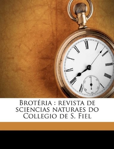 Brotéria: revista de sciencias naturaes do Collegio de S. Fiel Volume 1 (Portuguese Edition)