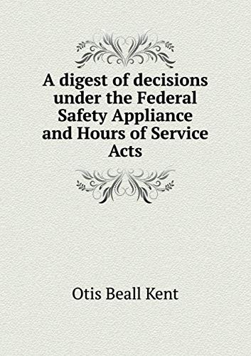 A Digest of Decisions Under the Federal Safety Appliance and Hours of Service Acts